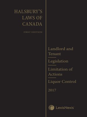 cover image of Halsbury's Laws of Canada &#8211; Landlord and Tenant (2017 Edition) / Legislation (2017 Edition) / Limitation of Actions (2017 Edition) / Liquor Control (2017 Edition)